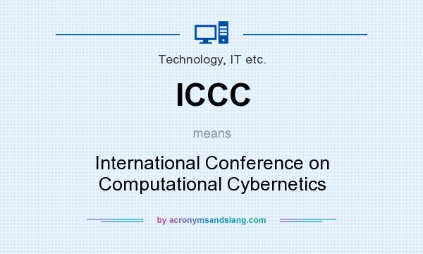 What does ICCC mean? It stands for International Conference on Computational Cybernetics
