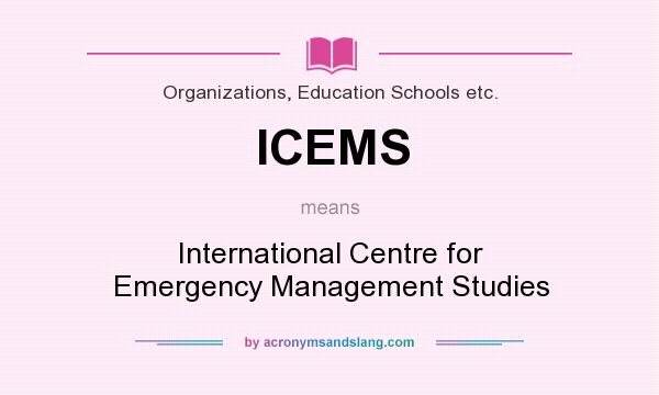 What does ICEMS mean? It stands for International Centre for Emergency Management Studies