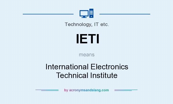 What does IETI mean? It stands for International Electronics Technical Institute
