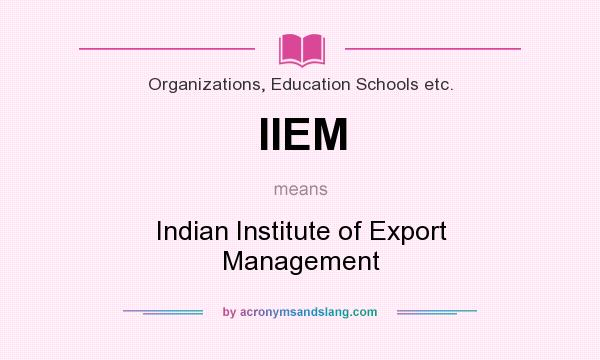 What does IIEM mean? It stands for Indian Institute of Export Management