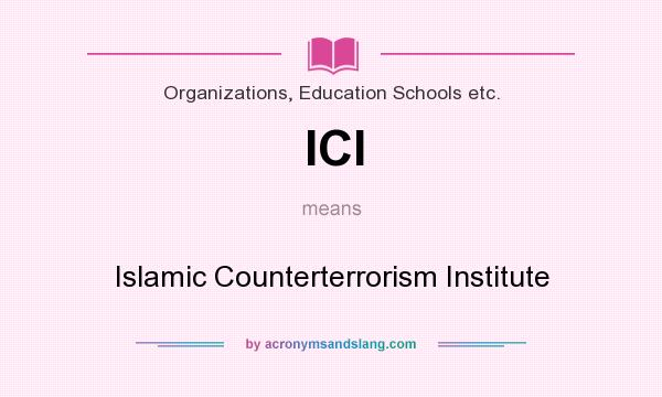 What does ICI mean? It stands for Islamic Counterterrorism Institute