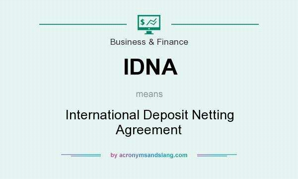 What does IDNA mean? It stands for International Deposit Netting Agreement