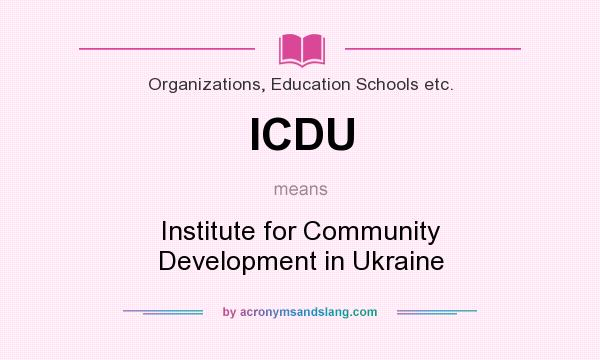 What does ICDU mean? It stands for Institute for Community Development in Ukraine