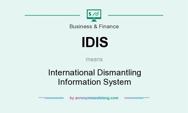 What does IDIS mean? It stands for International Dismantling Information System