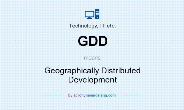 What does GDD mean? It stands for Geographically Distributed Development