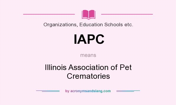 What does IAPC mean? It stands for Illinois Association of Pet Crematories