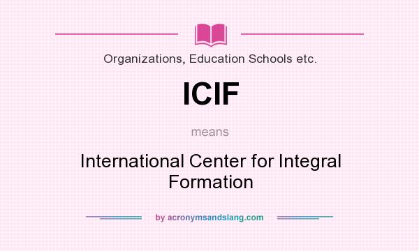 What does ICIF mean? It stands for International Center for Integral Formation
