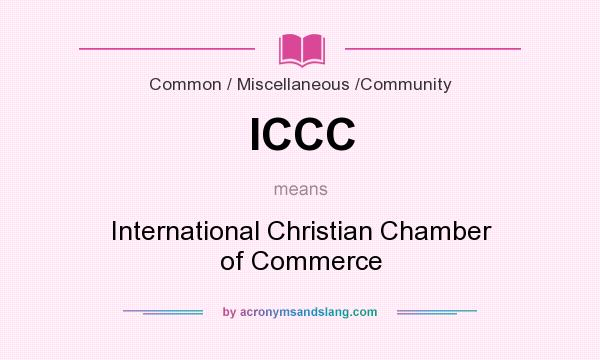 What does ICCC mean? It stands for International Christian Chamber of Commerce