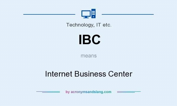 What does IBC mean? It stands for Internet Business Center