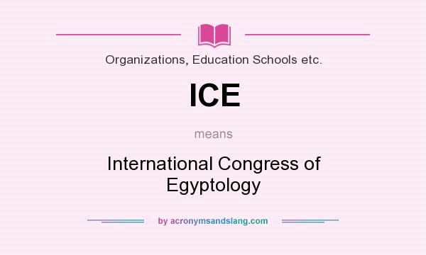 What does ICE mean? It stands for International Congress of Egyptology