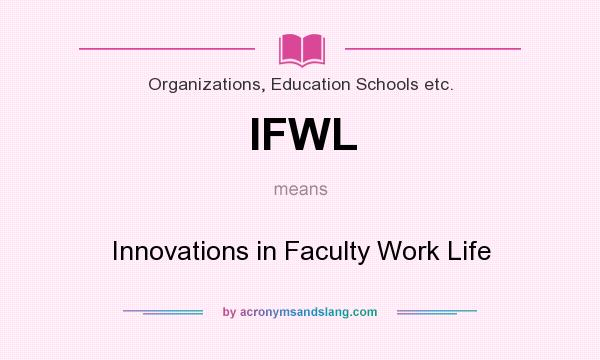 What does IFWL mean? It stands for Innovations in Faculty Work Life