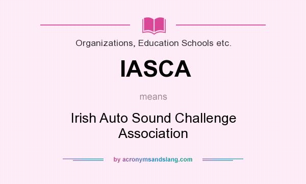 What does IASCA mean? It stands for Irish Auto Sound Challenge Association