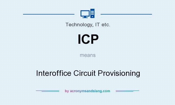 What does ICP mean? It stands for Interoffice Circuit Provisioning