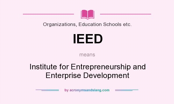 What does IEED mean? It stands for Institute for Entrepreneurship and Enterprise Development