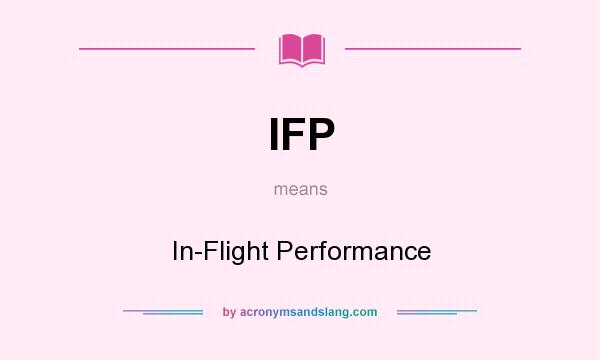 What does IFP mean? It stands for In-Flight Performance