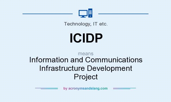 What does ICIDP mean? It stands for Information and Communications Infrastructure Development Project