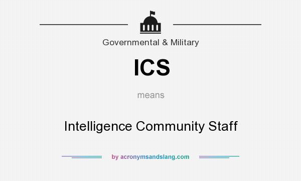 What does ICS mean? It stands for Intelligence Community Staff