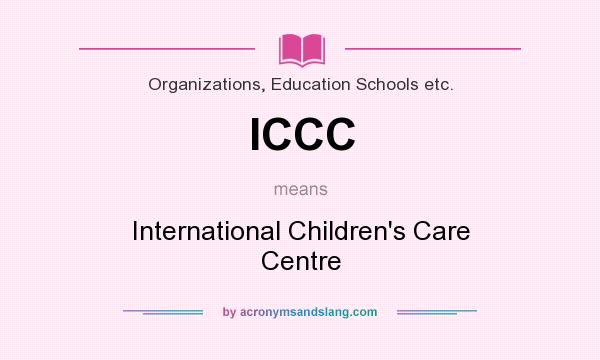 What does ICCC mean? It stands for International Children`s Care Centre