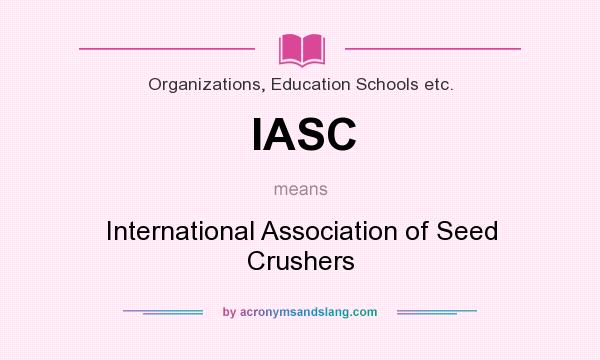 What does IASC mean? It stands for International Association of Seed Crushers