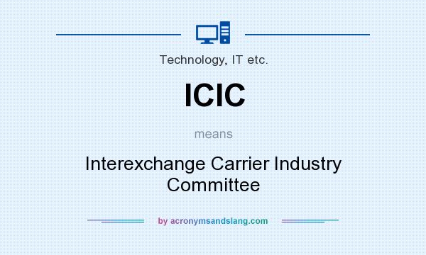 What does ICIC mean? It stands for Interexchange Carrier Industry Committee