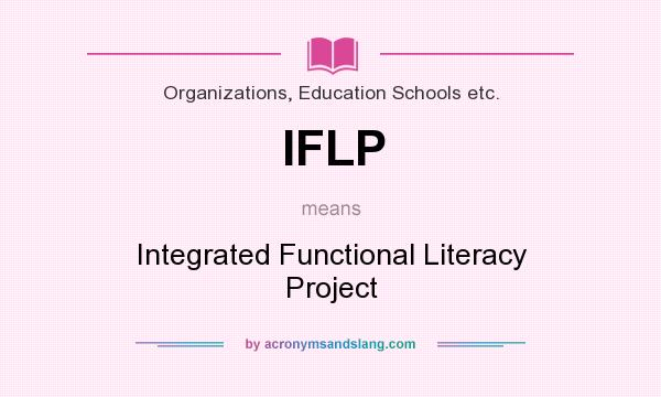What does IFLP mean? It stands for Integrated Functional Literacy Project