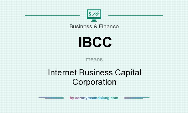 What does IBCC mean? It stands for Internet Business Capital Corporation