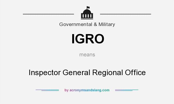 What does IGRO mean? It stands for Inspector General Regional Office
