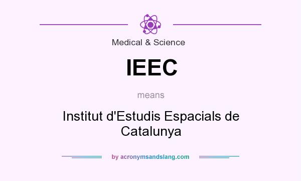 What does IEEC mean? It stands for Institut d`Estudis Espacials de Catalunya