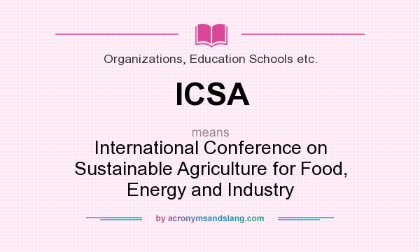 What does ICSA mean? It stands for International Conference on Sustainable Agriculture for Food, Energy and Industry