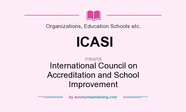 What does ICASI mean? It stands for International Council on Accreditation and School Improvement