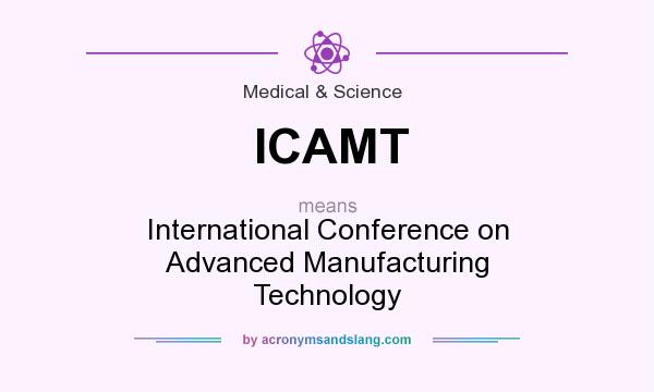 What does ICAMT mean? It stands for International Conference on Advanced Manufacturing Technology