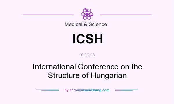 What does ICSH mean? It stands for International Conference on the Structure of Hungarian