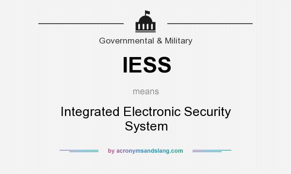 What does IESS mean? It stands for Integrated Electronic Security System