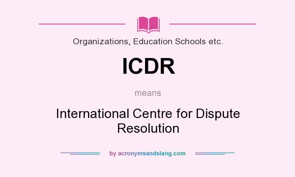 What does ICDR mean? It stands for International Centre for Dispute Resolution