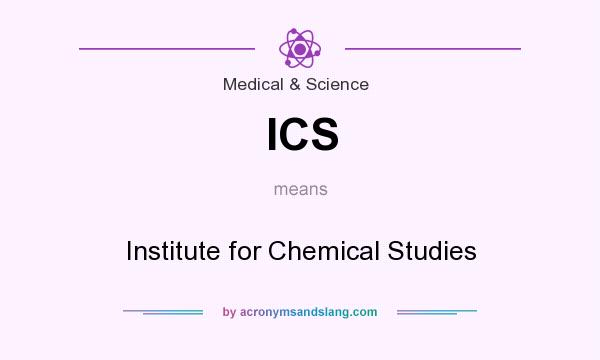 What does ICS mean? It stands for Institute for Chemical Studies