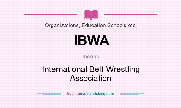 What does IBWA mean? It stands for International Belt-Wrestling Association