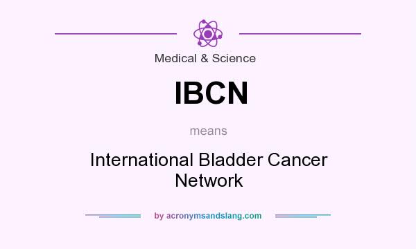 What does IBCN mean? It stands for International Bladder Cancer Network