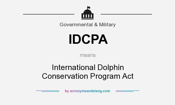 What does IDCPA mean? It stands for International Dolphin Conservation Program Act