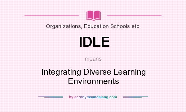 What does IDLE mean? It stands for Integrating Diverse Learning Environments