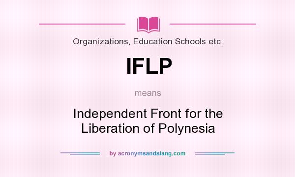 What does IFLP mean? It stands for Independent Front for the Liberation of Polynesia