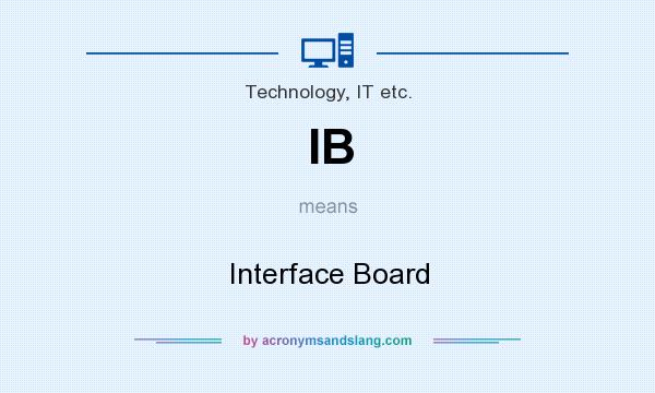 What does IB mean? It stands for Interface Board