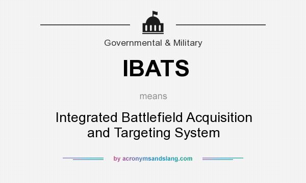 What does IBATS mean? It stands for Integrated Battlefield Acquisition and Targeting System