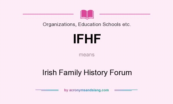 What does IFHF mean? It stands for Irish Family History Forum