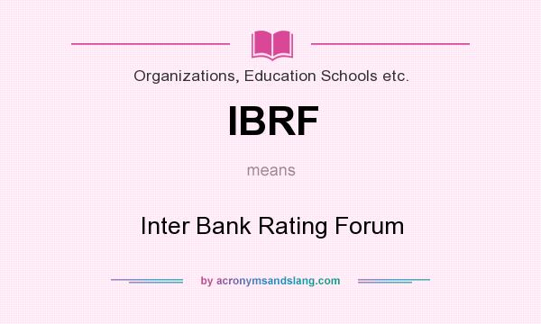 What does IBRF mean? It stands for Inter Bank Rating Forum