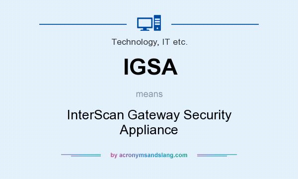 What does IGSA mean? It stands for InterScan Gateway Security Appliance
