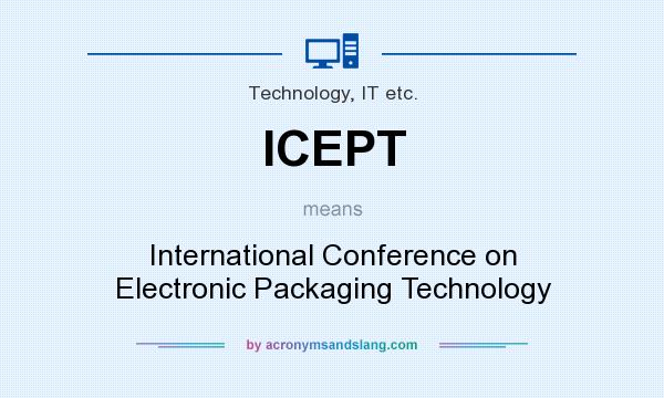 What does ICEPT mean? It stands for International Conference on Electronic Packaging Technology