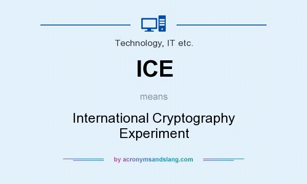 What does ICE mean? It stands for International Cryptography Experiment