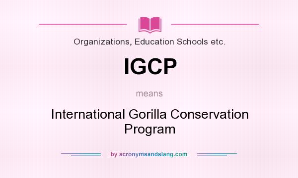 What does IGCP mean? It stands for International Gorilla Conservation Program