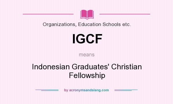 What does IGCF mean? It stands for Indonesian Graduates` Christian Fellowship
