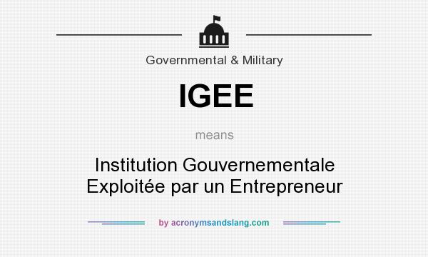 What does IGEE mean? It stands for Institution Gouvernementale Exploitée par un Entrepreneur